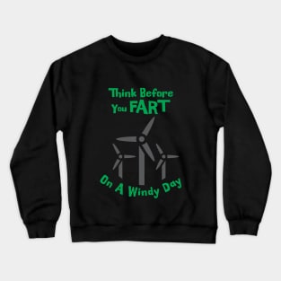 Think before you fart on a windy day Crewneck Sweatshirt